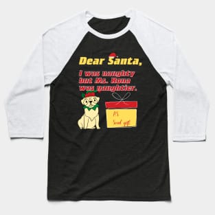 Dear Santa, I was naughty but Ms. Rona was naughtier Baseball T-Shirt